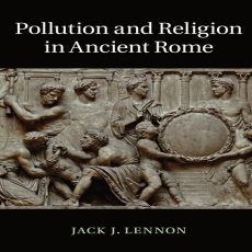 Jack J. Lennon - Pollution and Religion in Ancient Rome (Retail) Jack J. Lennon - Pollution and Religion in Ancient Rome (Retail)